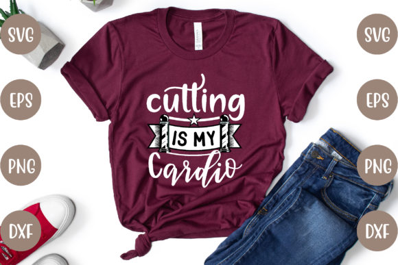 Cutting is My Cardio Graphics for T-Shirt Designs
