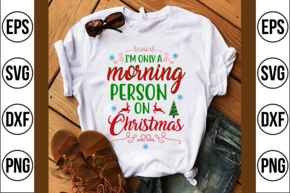 I'm Only a Morning Person on Christmas T-Shirt Graphics