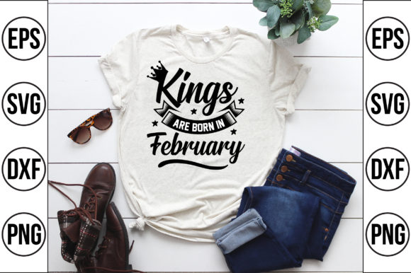 Kings Are Born in February: Graphics & T-shirt Designs