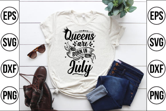 Queens Are Born in July Graphics for T-Shirt Designs