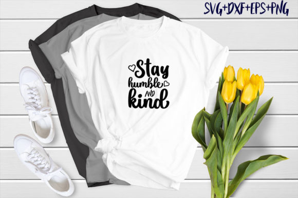 Stay Humble and Kind Graphics for T-Shirt Designs