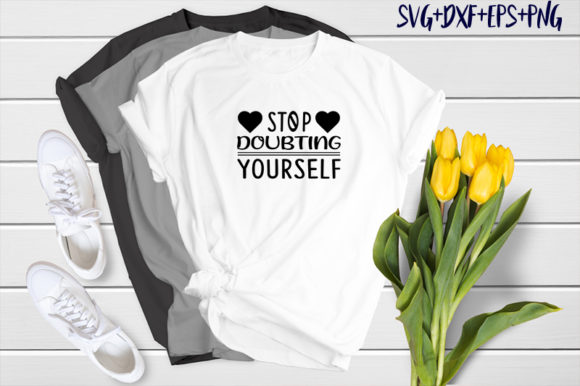 Stop Doubting Yourself Graphics & T-Shirt Designs Review